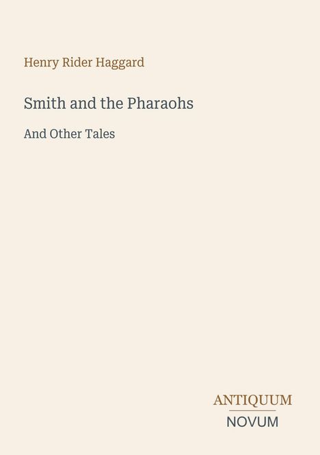 Henry Rider Haggard, "Smith and the Pharaohs And Other Tales"; Antiquum Novum. Dezente, minimalistische Gestaltung.