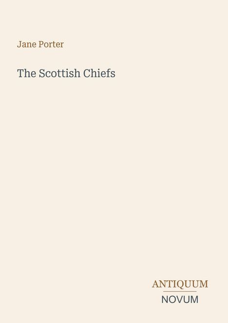 „Jane Porter: The Scottish Chiefs“ steht zentral auf hellem Hintergrund. Unten rechts „ANTIQUM NOVUM“.