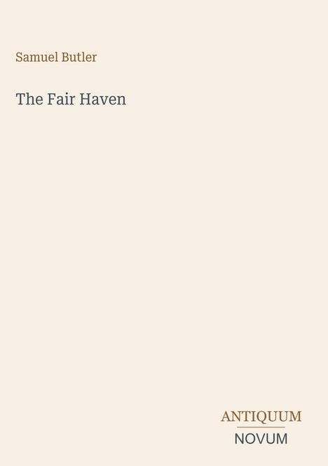 "Samuel Butler, The Fair Haven, ANTIQUUM NOVUM. Schlichtes, minimalistisches Design mit hellem Hintergrund."