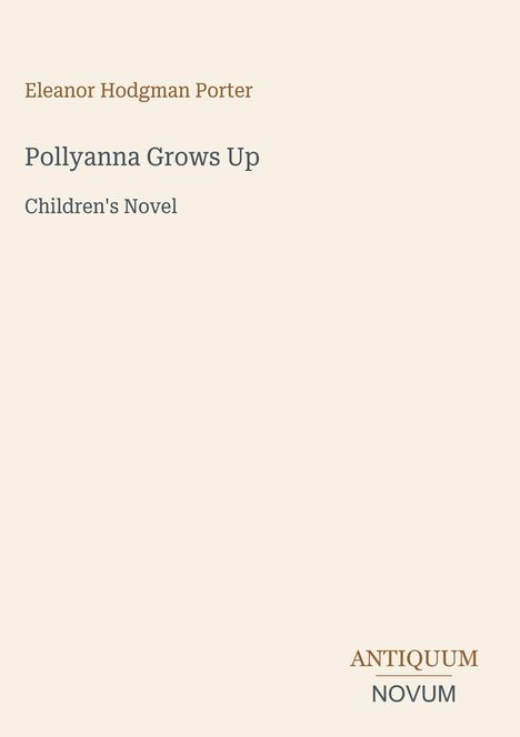 Eleanor Hodgman Porter, Pollyanna Grows Up, Children's Novel. Unten rechts: ANTIQUUM NOVUM. Heller Hintergrund.