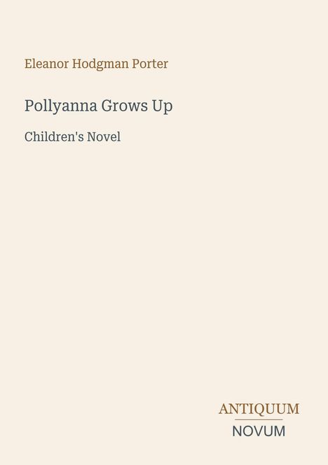 Text: "Eleanor Hodgman Porter, Pollyanna Grows Up, Children's Novel." Unten rechts: "ANTIQUM NOVUM." Schlichtes Design.