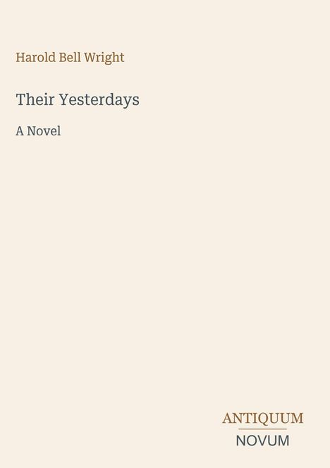 Titel: "Their Yesterdays", Autor: Harold Bell Wright. Zusatz: "A Novel". Unten rechts: "Antiquum Novum". Hellbeiger Hintergrund.