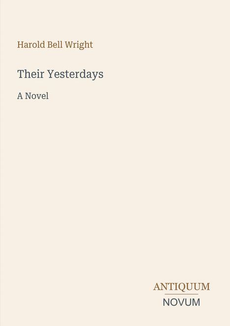 Buchtitel: "Their Yesterdays", Autor: Harold Bell Wright. Wörter "A Novel". Unten zeigt sich "ANTIQUM NOVUM". Beigefarbener Hintergrund.
