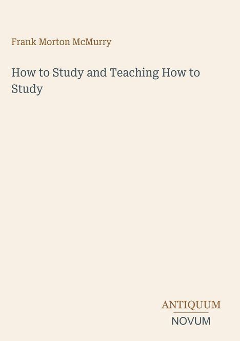 Text: "Frank Morton McMurry, How to Study and Teaching How to Study." Unten rechts: "ANTIQUM NOVUM". Beige Hintergrund.