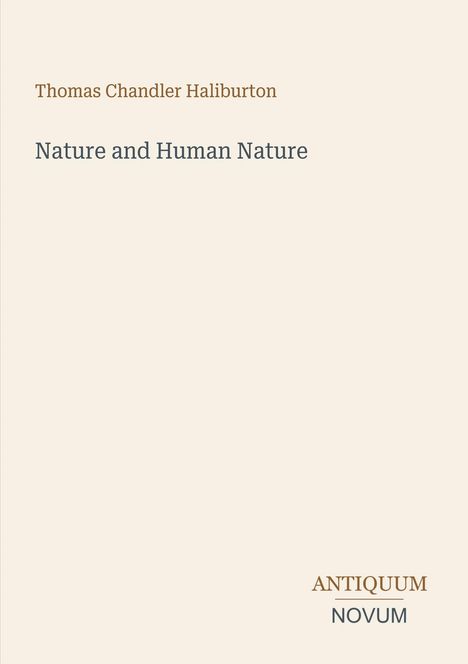 Buchtitel: "Nature and Human Nature" von Thomas Chandler Haliburton. Unten rechts steht "ANTIQUM NOVUM". Schlichtes Design.