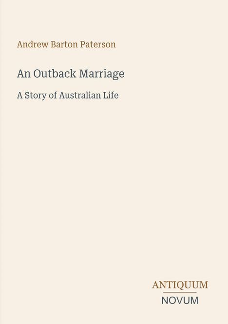Andrew Barton Paterson: An Outback Marriage. A Story of Australian Life. Antiquum Novum. Schlichte, beige Gestaltung.