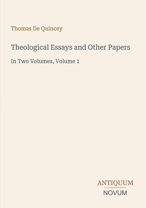 Titel: "Theological Essays and Other Papers." Autor: Thomas De Quincey. Hinweis auf zwei Bände, erster Band. Verlag: Antiquum Novum.