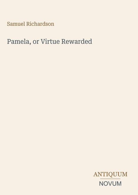 Oben steht "Samuel Richardson", darunter "Pamela, or Virtue Rewarded", unten rechts "ANTIQUM NOVUM". Schlichtes Design.