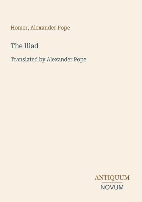Titel: "The Iliad", Autoren: Homer, Alexander Pope, übersetzt von Alexander Pope. Beige Hintergrund, Logo unten.