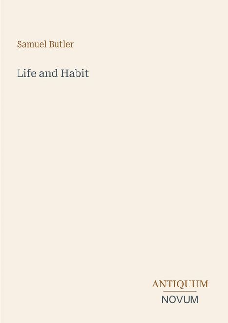 "Life and Habit" von Samuel Butler. Unten rechts steht "ANTIQUM NOVUM". Einfache, schlichte Buchgestaltung.