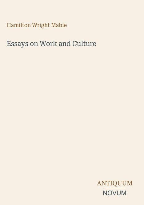 Titel: "Essays on Work and Culture" von Hamilton Wright Mabie. Unten steht "ANTIQUM NOVUM". Heller Hintergrund.