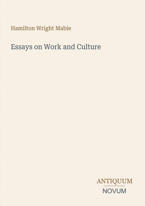 Text: „Hamilton Wright Mabie, Essays on Work and Culture, ANTIQUUM NOVUM.“ Schlichtes, minimalistisches Design.