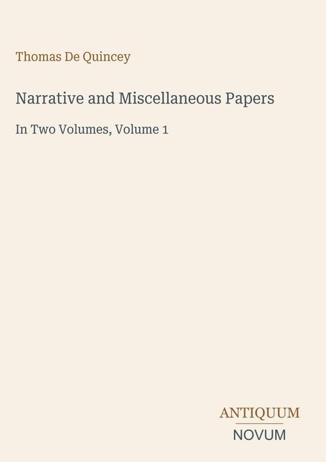 „Thomas De Quincey: Narrative and Miscellaneous Papers. In Two Volumes, Volume 1“. Schlichtes Cover, dezente Farben.