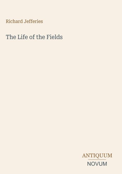 "Richard Jefferies The Life of the Fields ANTIQUUM NOVUM" in schlichter Schrift auf hellbeigem Hintergrund.