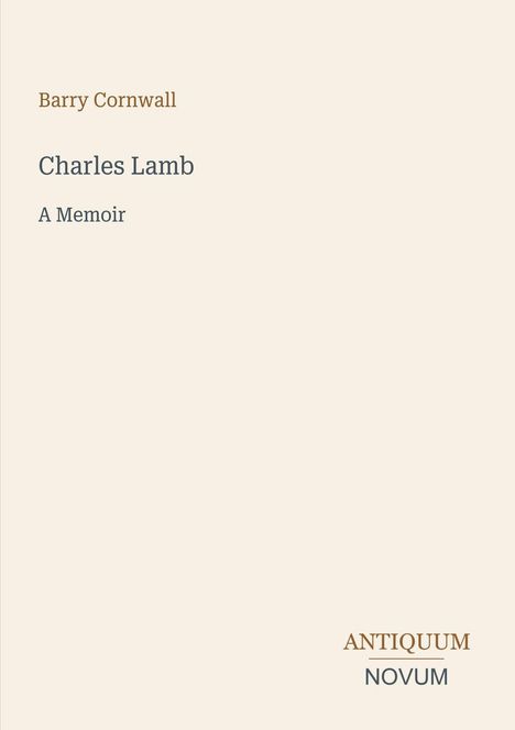 "Barry Cornwall, Charles Lamb, A Memoir" oben. Unten links: "ANTIQUM NOVUM" in verschiedenen Schriftarten. Beigefarbener Hintergrund.