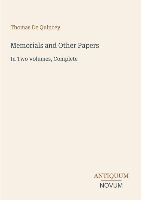 "Thomas De Quincey. Memorials and Other Papers. In Two Volumes, Complete. Antiquum Novum." Einfache, elegante Gestaltung.