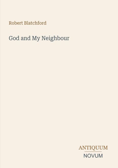 „Robert Blatchford. God and My Neighbour. ANTIQUUM NOVUM.“ Text in minimalistischer Gestaltung auf hellem Hintergrund.