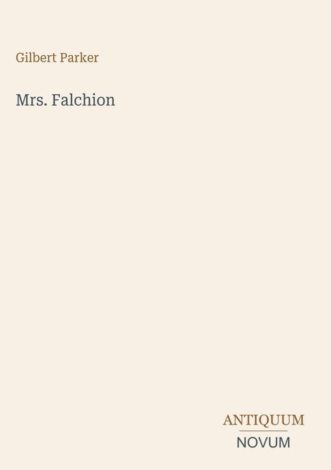 Oben steht "Gilbert Parker". Darunter "Mrs. Falchion". Unten "ANTIQUUM NOVUM". Der Hintergrund ist beige.