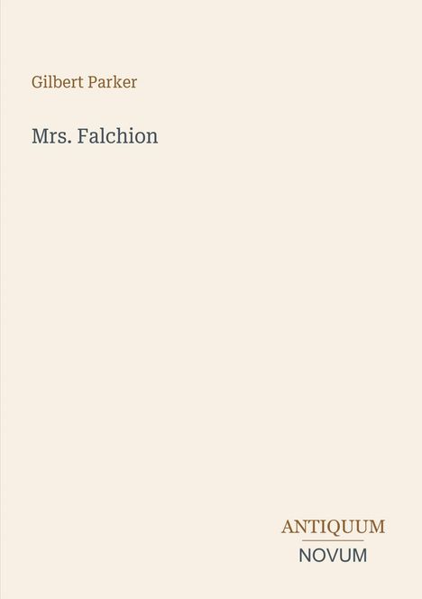 Text: Gilbert Parker, Mrs. Falchion, Antiquum Novum. Einfaches Design mit minimalistischem Layout auf beigem Hintergrund.