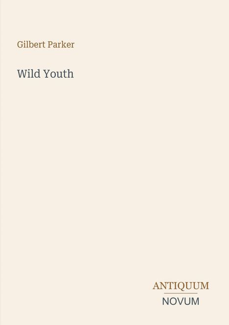 "Gilbert Parker" und "Wild Youth" stehen oben. Unten rechts das Logo: Antiquum Novum. Hintergrund in hellem Beige.