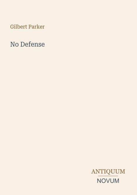 „Gilbert Parker“, „No Defense“, „ANTIQUM NOVUM“. Ein minimalistisches Design in sanften Farben.