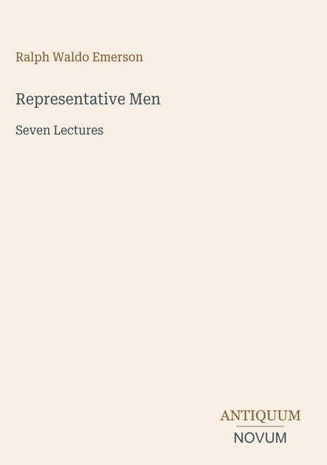 "Ralph Waldo Emerson, Representative Men, Seven Lectures. Logo unten: Antiquum Novum." Fast beige Hintergrund.