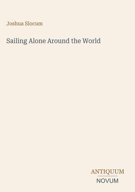 Text: "Joshua Slocum", "Sailing Alone Around the World", "ANTIQUM NOVUM". Schlichtes Design, beiger Hintergrund.