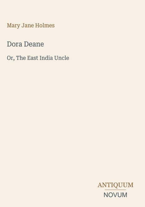 Buchtitel oben: "Dora Deane", Autorenname: "Mary Jane Holmes". Unten rechts: "ANTIQUM NOVUM". Heller Hintergrund.