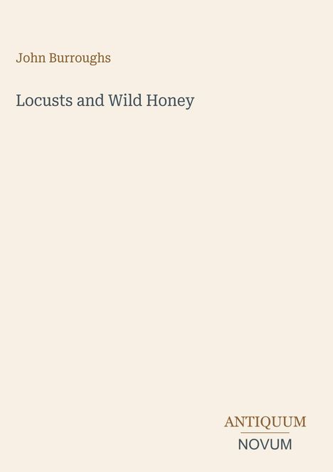 „John Burroughs, Locusts and Wild Honey“ steht oben, „ANTIQUM NOVUM“ unten, einfacher beiger Hintergrund.
