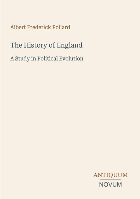 "Albert Frederick Pollard. The History of England. A Study in Political Evolution." Unten rechts steht "ANTIQUM NOVUM".