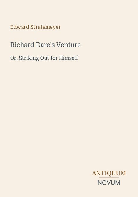 Text: "Edward Stratemeyer, Richard Dare's Venture, Or, Striking Out for Himself; ANTIQUUM NOVUM". Schlichte, minimalistische Gestaltung.