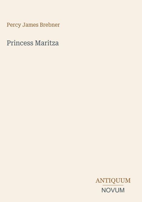 Text: "Percy James Brebner, Princess Maritza, ANTIQUUM, NOVUM". Schlichtes Design mit moderner Typografie.