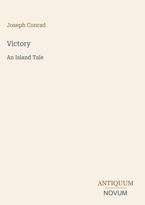 "Joseph Conrad, Victory, An Island Tale. Unten rechts: ANTIQUUM NOVUM. Beige Hintergrund."