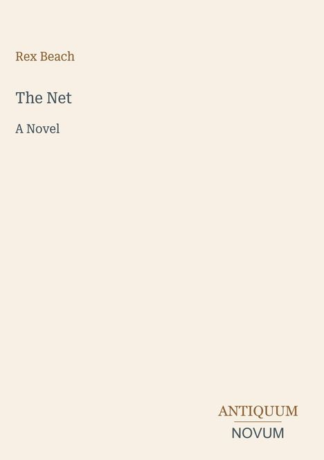 Text: "Rex Beach", "The Net", "A Novel", "ANTIQUM NOVUM". 

Schlichter, cremefarbener Hintergrund mit minimalem Design.
