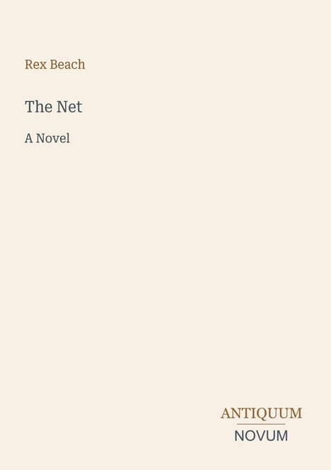 Cover: Rex Beach, The Net, A Novel. Unten rechts: ANTIQUUM NOVUM. Cremefarbener Hintergrund, minimalistisches Design.