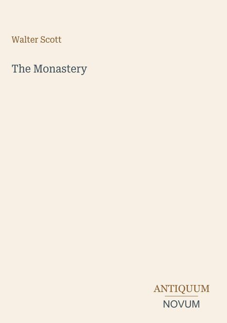 Titel: "The Monastery" von Walter Scott. Unten rechts ein Logo: "ANTIQUM NOVUM". Hintergrund in hellem Beige.