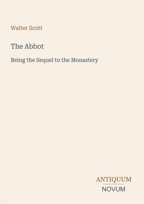 „Walter Scott, The Abbot, Being the Sequel to the Monastery“ steht in schlichter Schrift auf hellem Hintergrund.