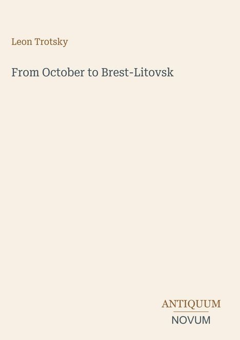 Leon Trotsky: "From October to Brest-Litovsk". Unten steht "ANTIQUM NOVUM". Heller Hintergrund, minimalistisches Design.
