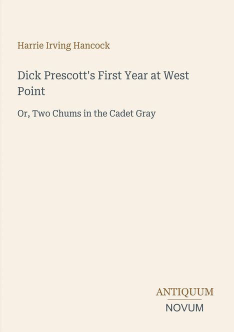Titel: Dick Prescott's First Year at West Point. Autor: Harrie Irving Hancock. Design mit schlichtem Hintergrund.