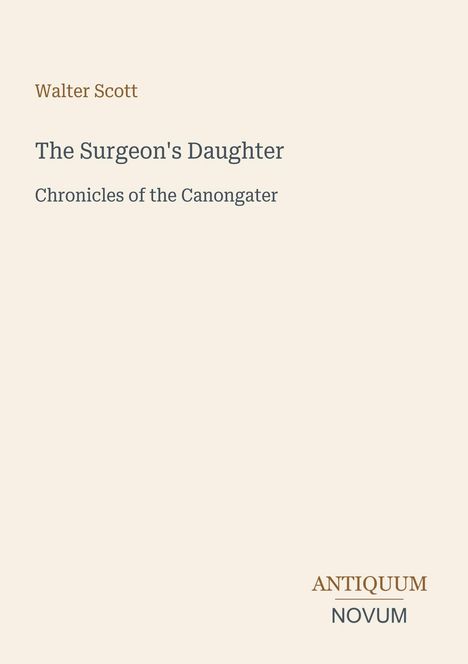 Text: Walter Scott, "The Surgeon's Daughter", "Chronicles of the Canongater." Unten rechts: Antiquum Novum. Beige Hintergrund.