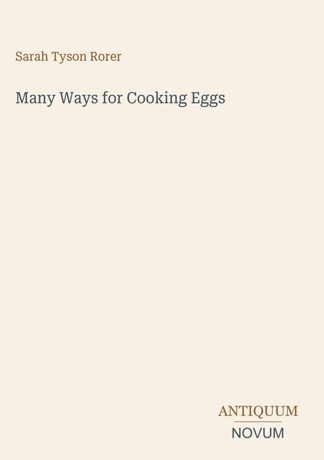 Buchcover mit dem Titel „Many Ways for Cooking Eggs“ von Sarah Tyson Rorer. Unten rechts steht „ANTIQUM NOVUM“.