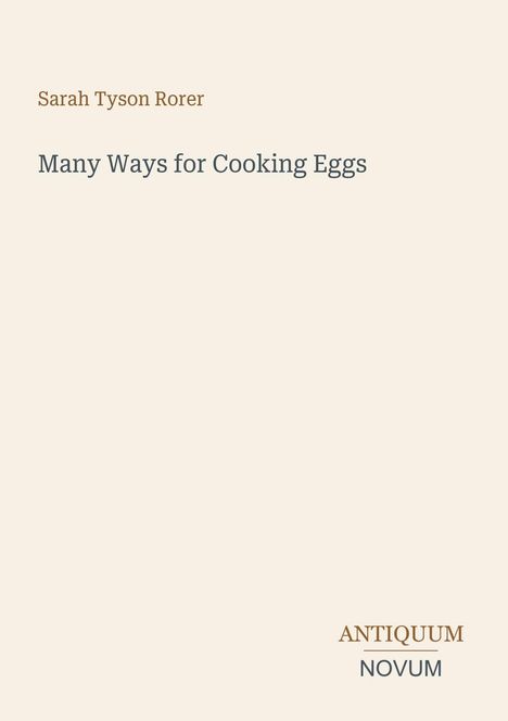 Sarah Tyson Rorer, Many Ways for Cooking Eggs. Unten rechts: ANTIQUUM NOVUM. Heller Hintergrund, schlichte Gestaltung.