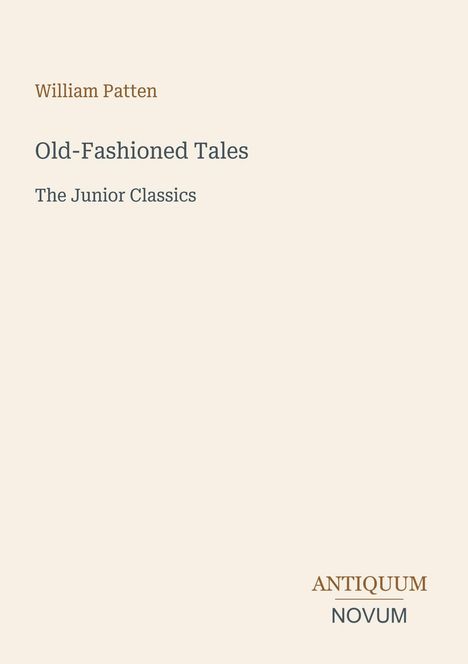 Text: "William Patten, Old-Fashioned Tales, The Junior Classics, ANTIQUUM NOVUM". Schlichtes, minimalistisches Design.