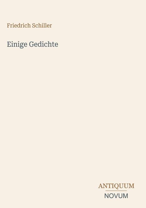 Text: "Friedrich Schiller, Einige Gedichte, ANTIQUUM, NOVUM". Schlichtes Design mit heller Hintergrundfarbe.