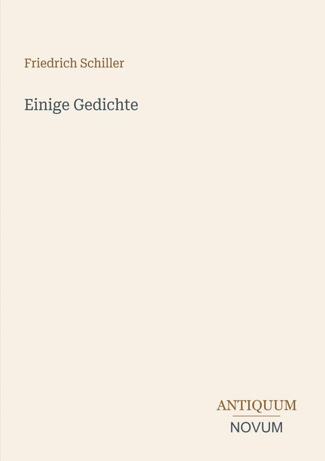 Texte: "Friedrich Schiller", "Einige Gedichte", "ANTIQUM NOVUM". Schlichtes Cover in beigen Tönen.