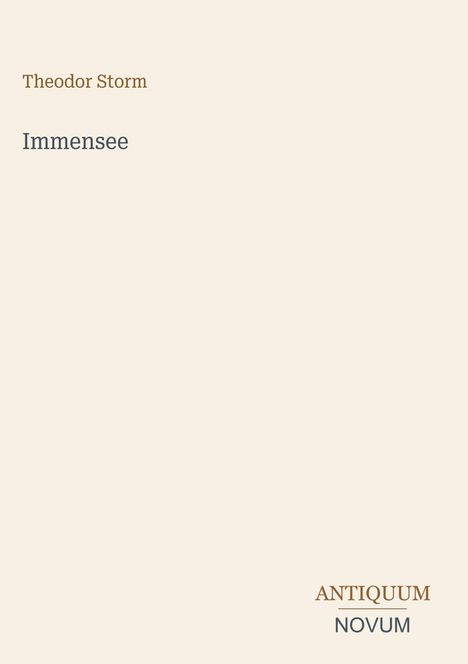 "Theodor Storm Immensee" und "ANTIQUM NOVUM". Schlichter beiger Hintergrund, minimalistische Gestaltung.