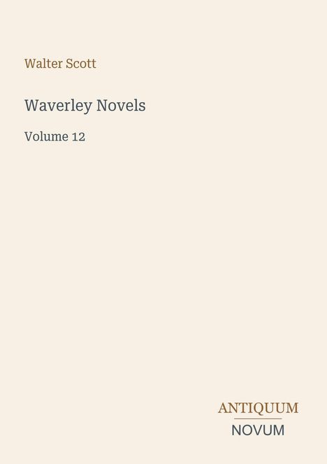 "Volume 12", "Walter Scott", "Waverley Novels". Unten rechts steht "ANTIQUM NOVUM". Beigefarbener Hintergrund.