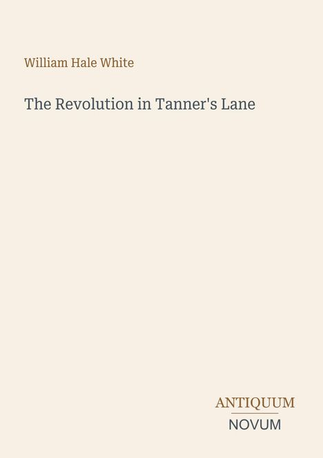 Buchtitel: "The Revolution in Tanner's Lane" von William Hale White. Unten rechts steht "ANTIQUM NOVUM".
