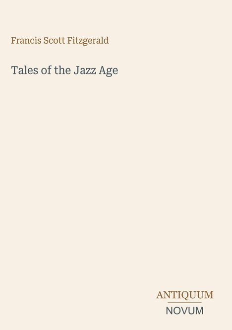 Text: "Francis Scott Fitzgerald, Tales of the Jazz Age, ANTIQUUM, NOVUM." Schlichtes, minimalistisches Design.