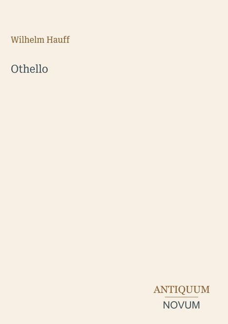 Text: Wilhelm Hauff, Othello, ANTIQUUM NOVUM. Einfache, helle Buchcover-Gestaltung in Beige.